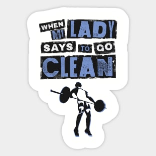 When my Lady Says to Go Clean - Funny Gym Clothing for Men Sticker